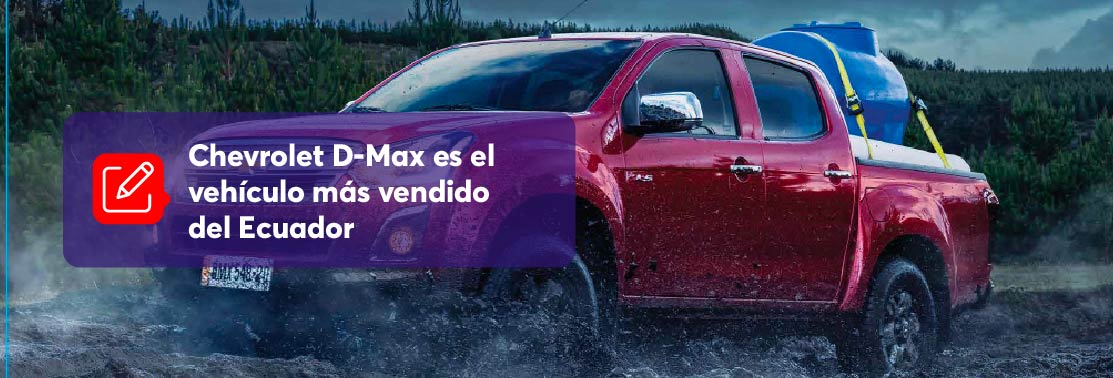 Chevrolet D-Max es el vehículo más vendido del Ecuador