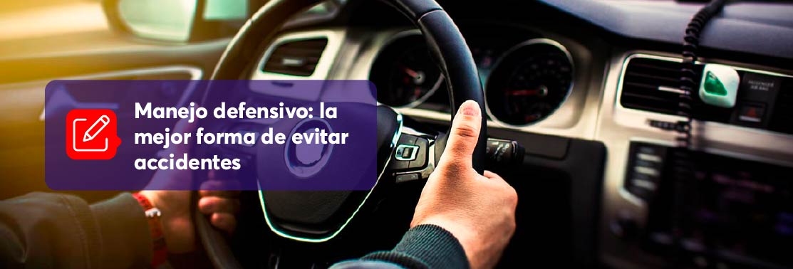 Manejo defensivo: la mejor forma de evitar accidentes