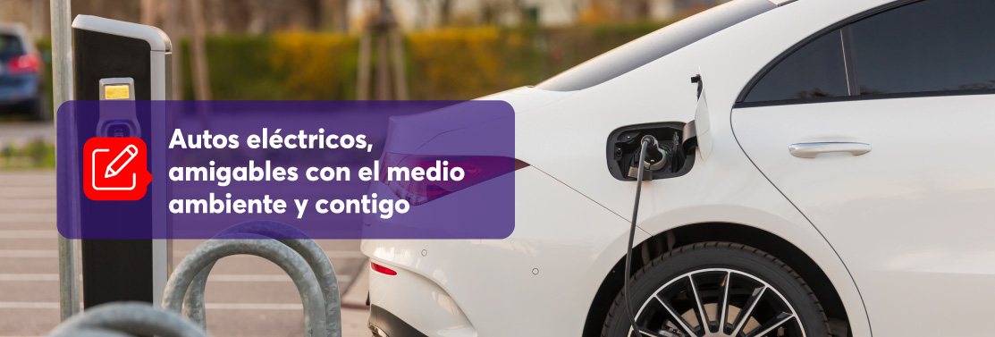 Autos eléctricos, amigables con el medio ambiente y contigo