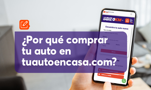 ¿Por qué comprar tu auto en TUAUTOENCASA.COM?